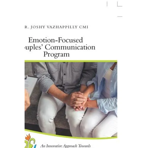 Emotion-Focused Couples' Communication Program: An Innovative Approach Towards Enhancing Couples' Communication and Improving Marital Satisfaction