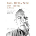 Damn the diagnosis: How I survived cancer
