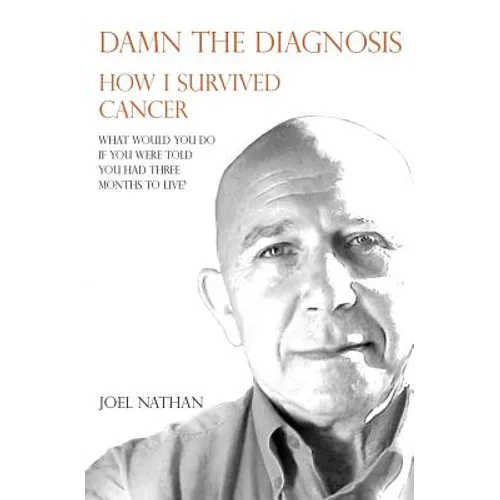 Damn the diagnosis: How I survived cancer