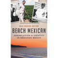 Beach Mexican: Assimilation & Identity in Redondo Beach