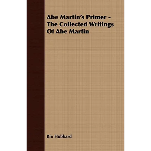 Abe Martin's Primer - The Collected Writings Of Abe Martin