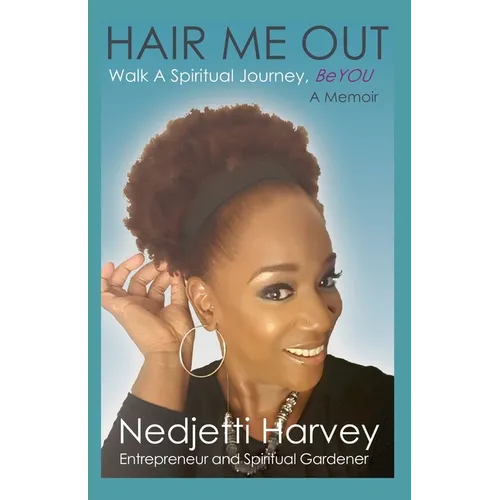 Hair Me Out Walk a Spiritual Journey Beyou a Memoir