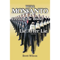 We're Monsanto: Feeding the World, Lie After Lie