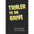 Trailer to the Grave: Short Stories
