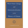 Word-Order Change and Grammaticalization in the History of Chinese