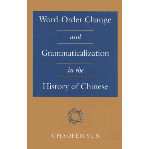 Word-Order Change and Grammaticalization in the History of Chinese
