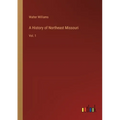 A History of Northeast Missouri: Vol. 1