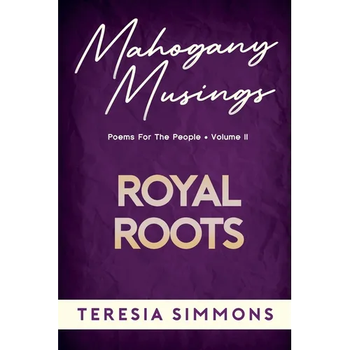Royal Roots: Poems for the People Volume II