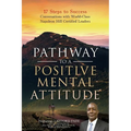 Pathway to a Positive Mental Attitude: 17 Steps to Success Conversations with World-Class Napoleon Hill Certified Leaders