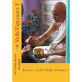 Veda Vigyanam: Essence of the Vedas: Volume 1