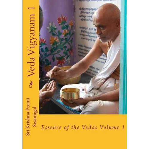 Veda Vigyanam: Essence of the Vedas: Volume 1