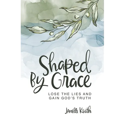 Shaped By Grace: Lose the Lies and Gain God's Truth