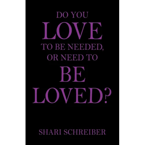 Do You Love to Be Needed, or Need to Be Loved?