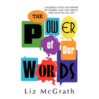 The Power of Our Words: A Journey into the Power of Words and the Impact They Have on All Life - Paperback