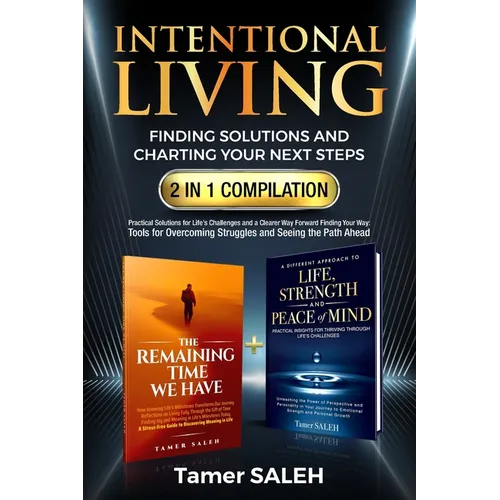 Intentional Living: Finding Solutions and Charting Your Next Steps 2 in 1 Compilation: The Remaining Time We Have a Different Approach to Life, Streng