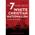 The Seven Deadly Sins of White Christian Nationalism: A Call to Action