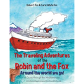 The Traveling Adventures of the Robin and the Fox Around the World We Go!: A Cruise Through the Mediterranean