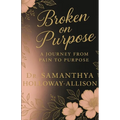 Broken on Purpose: A Journey from Pain to Purpose