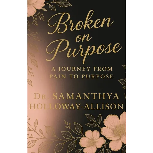 Broken on Purpose: A Journey from Pain to Purpose