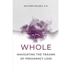Whole: Navigating the Trauma of Pregnancy Loss