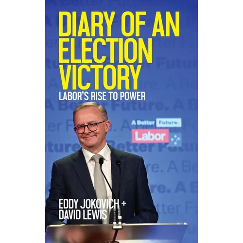 Diary of an Election Victory: Labor's rise to power