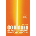 Go Higher: Five Practices for Purpose, Success, and Inner Peace
