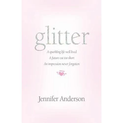 glitter: a sparkling life well lived, a future cut too short, an impression never forgotten