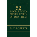 52 People Who Never Lived, or Did They?