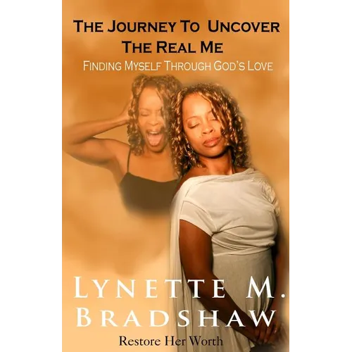 The Journey to Uncover the Real Me: Finding Myself Through God's Love