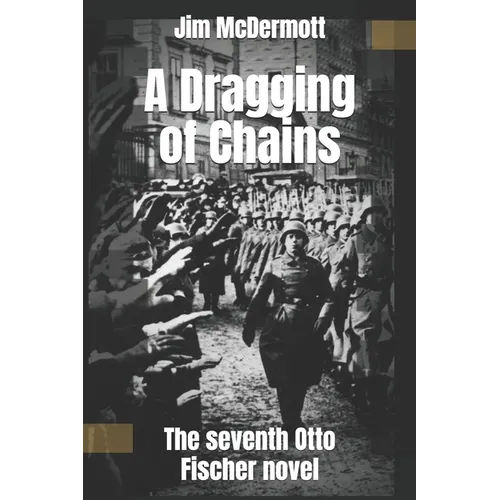 A Dragging of Chains: The seventh Otto Fischer novel