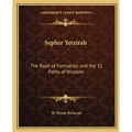 Sepher Yetzirah: The Book of Formation and the 32 Paths of Wisdom