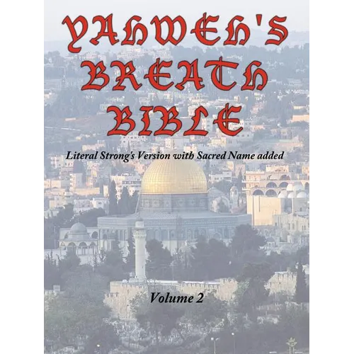 Yahweh's Breath Bible, Volume 2: Literal Strong's Version with Sacred Name added