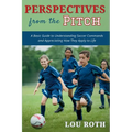 Perspectives from the Pitch: A Basic Guide to Understanding Soccer Commands and Appreciating How They Apply to Life