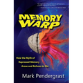 Memory Warp: How the Myth of Repressed Memory Arose and Refuses to Die