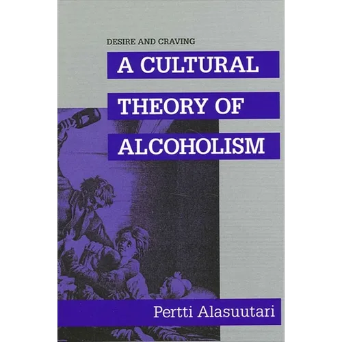 Desire and Craving: A Cultural Theory of Alcoholism