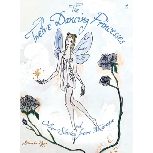 The Twelve Dancing Princesses; and Other Stories from Europe
