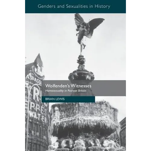 Wolfenden's Witnesses: Homosexuality in Postwar Britain