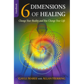 6 Dimensions Of Healing: Change Your Reality and You Change Your Life