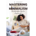 Mastering Minimalism: Declutter Your Way to a Simpler Life