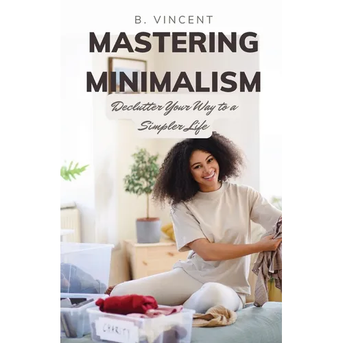 Mastering Minimalism: Declutter Your Way to a Simpler Life