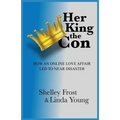Her King the Con: How an Online Love Affair Led to Near Disaster