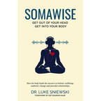 Somawise: Get out of your head, get into your body