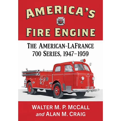 America's Fire Engine: The American-LaFrance 700 Series, 1947-1959
