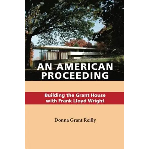 An American Proceeding: Building the Grant House with Frank Lloyd Wright
