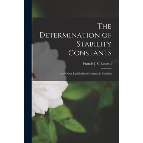 The Determination of Stability Constants: and Other Equilibrium Constants in Solution