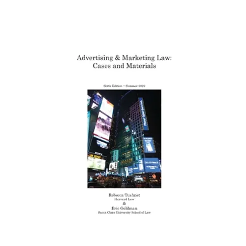 Advertising & Marketing Law: Cases & Materials, 6th Edition