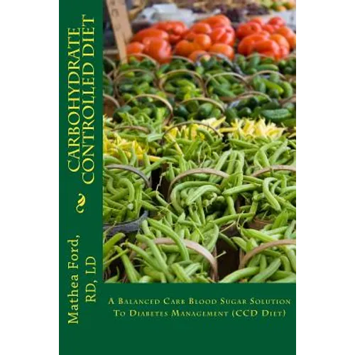 Carbohydrate Controlled Diet: A Balanced Carb Blood Sugar Solution To Diabetes Management (CCD Diet)