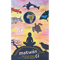 matwân cî ...wondering about now and then and everything everywhere: poems