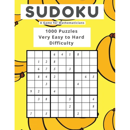 Sudoku A Game for Mathematicians 1000 Puzzles Very Easy to Hard Difficulty