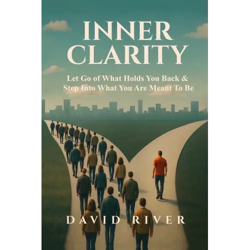 Inner Clarity: Let Go of What Holds You Back & Step Into What You Are Meant To Be